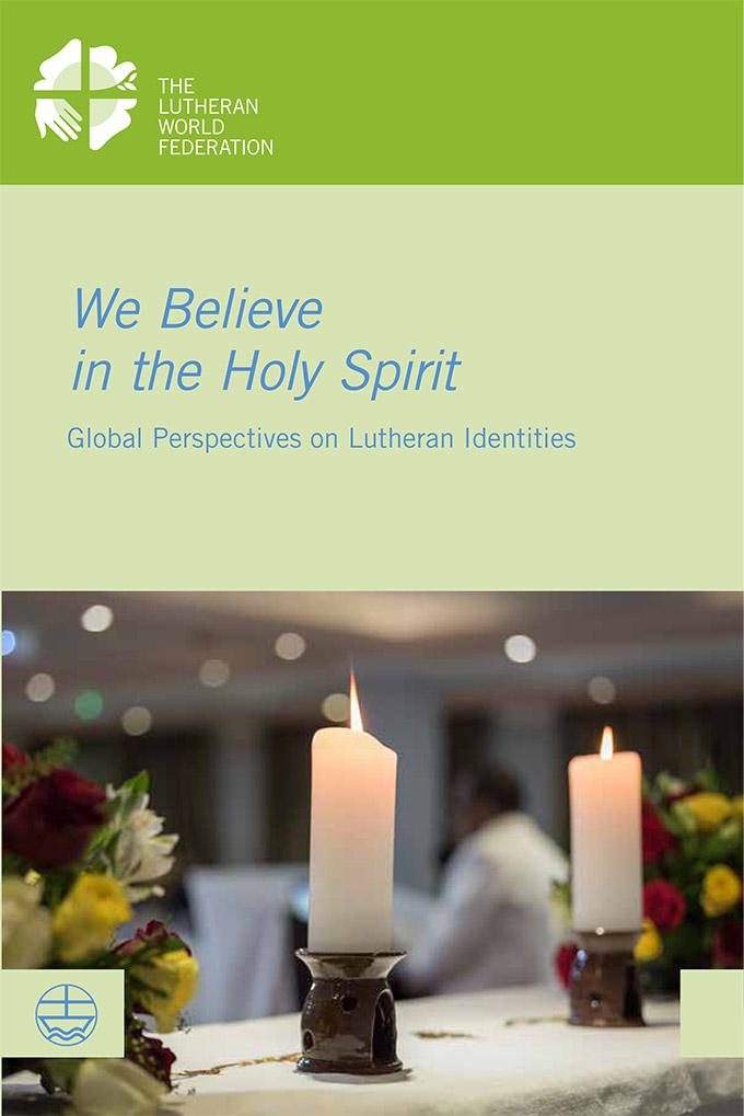 We Believe in the Holy Spirit: Global Perspectives on Lutheran Identities